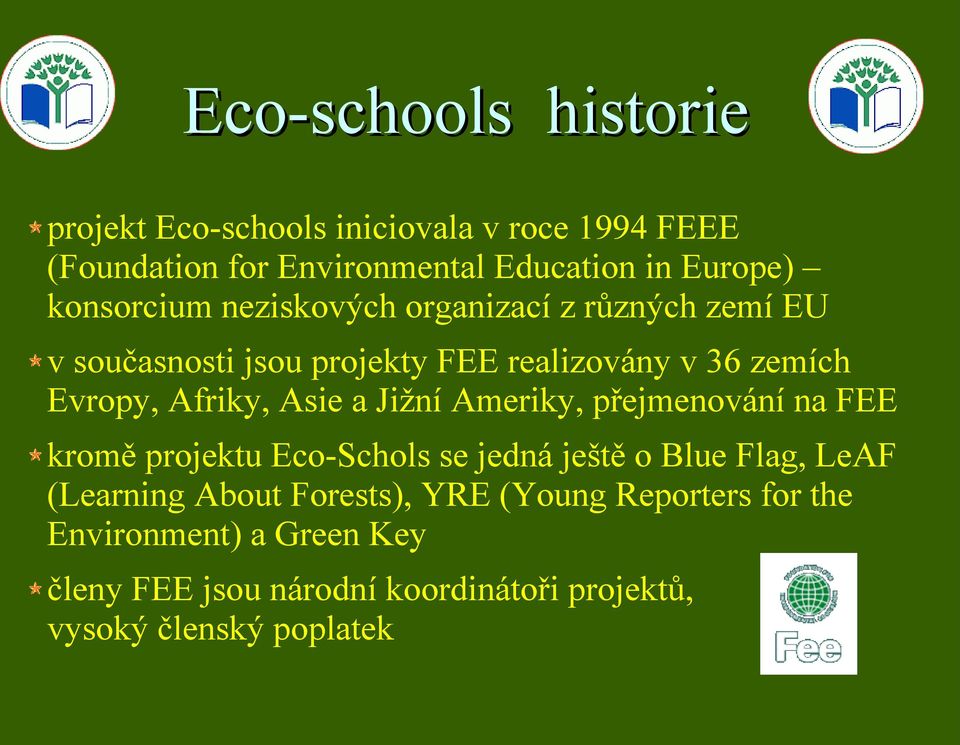 Asie a Jižní Ameriky, přejmenování na FEE kromě projektu Eco-Schols se jedná ještě o Blue Flag, LeAF (Learning About