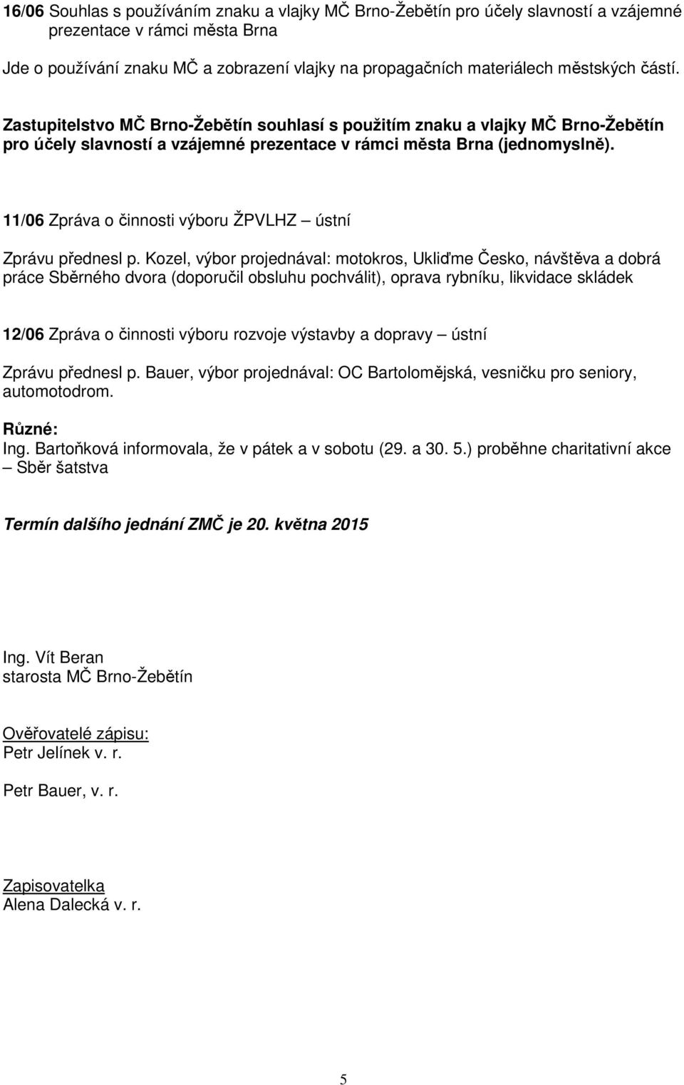11/06 Zpráva o činnosti výboru ŽPVLHZ ústní Zprávu přednesl p.
