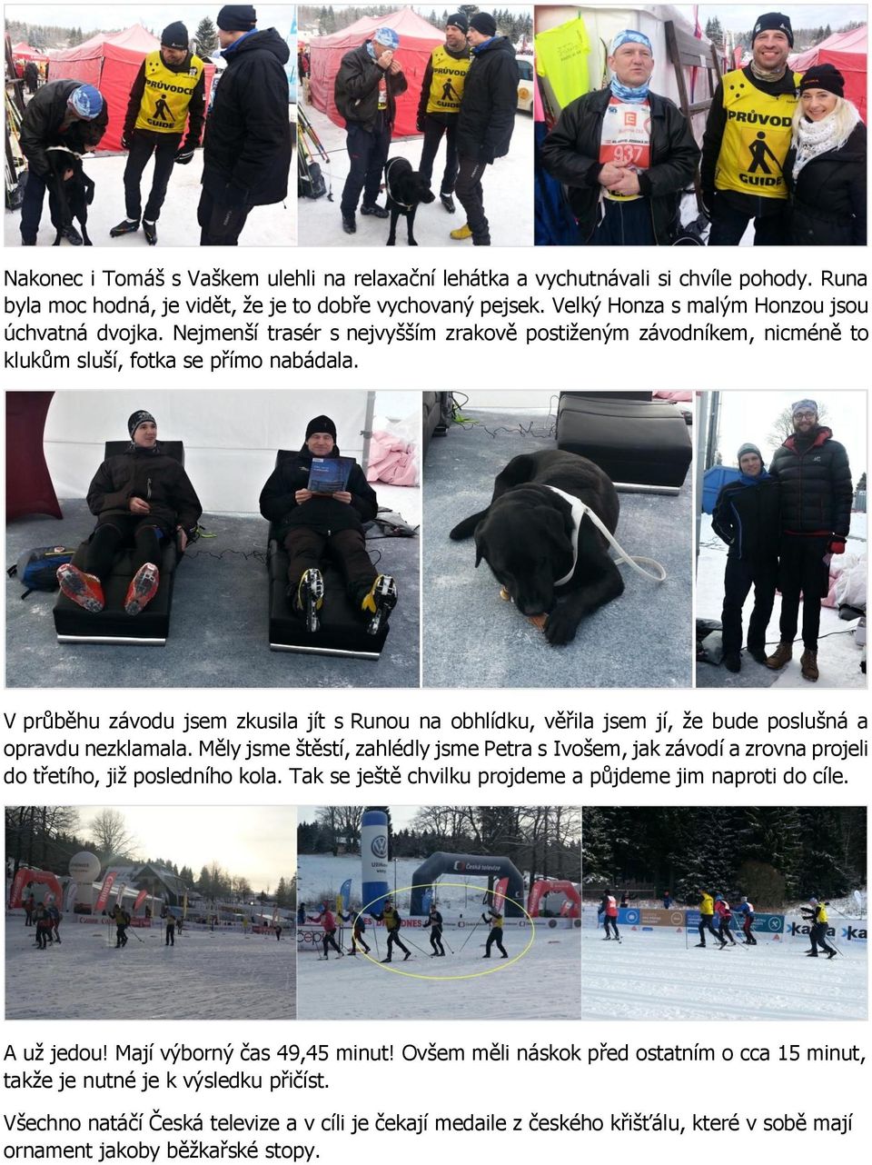 V průběhu závodu jsem zkusila jít s Runou na obhlídku, věřila jsem jí, že bude poslušná a opravdu nezklamala.
