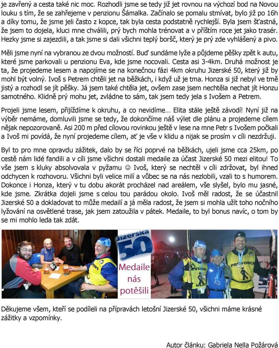 Byla jsem šťastná, že jsem to dojela, kluci mne chválili, prý bych mohla trénovat a v příštím roce jet jako trasér.