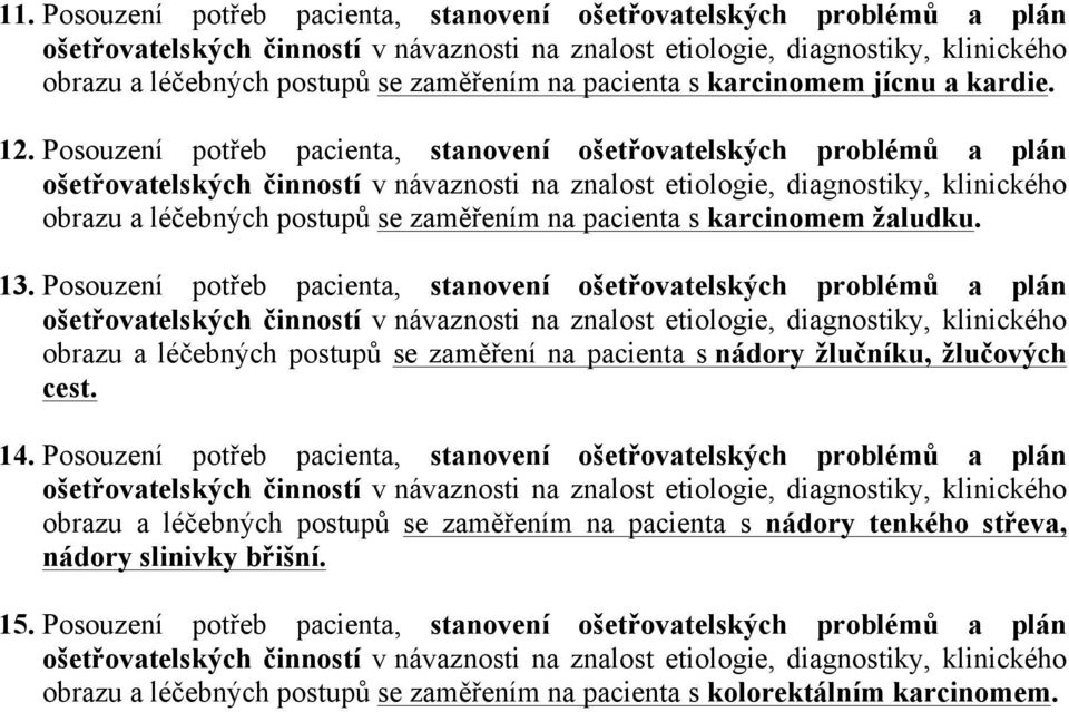 Posouzení potřeb pacienta, stanovení ošetřovatelských problémů a plán obrazu a léčebných postupů se zaměření na pacienta s nádory žlučníku, žlučových cest. 14.