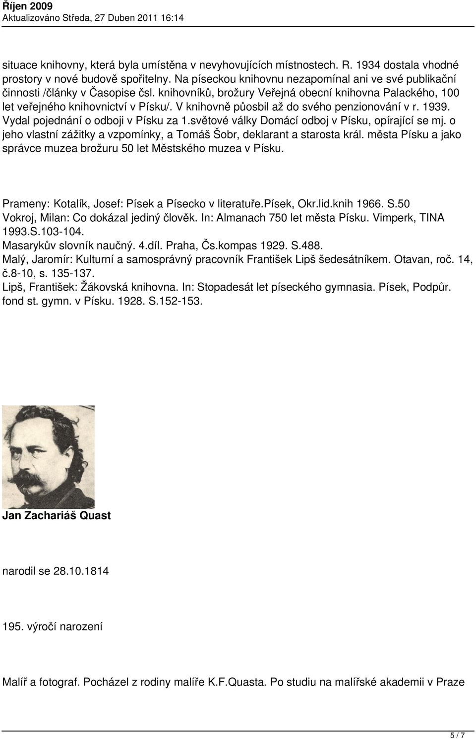 V knihovně půosbil až do svého penzionování v r. 1939. Vydal pojednání o odboji v Písku za 1.světové války Domácí odboj v Písku, opírající se mj.