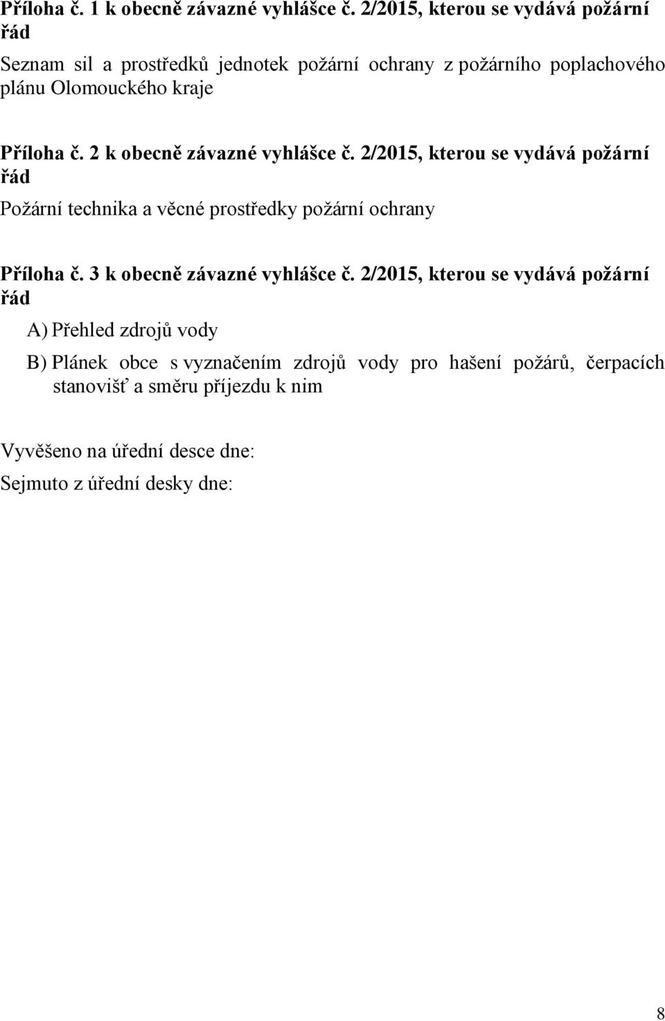 č. 2 k obecně závazné vyhlášce č. 2/2015, kterou se vydává požární řád Požární technika a věcné prostředky požární ochrany Příloha č.