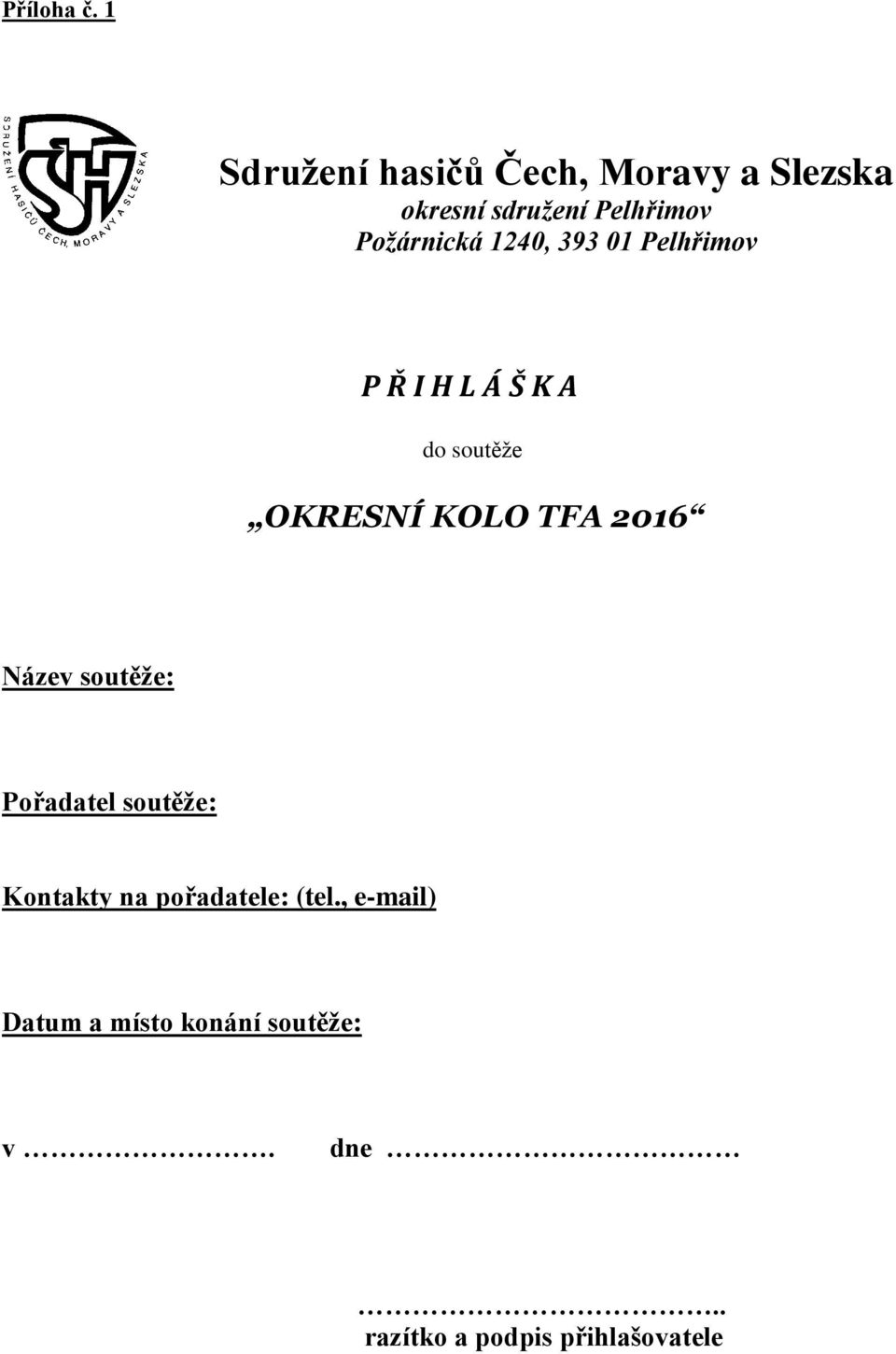 Požárnická 1240, 393 01 Pelhřimov P Ř I H L Á Š K A do soutěže OKRESNÍ KOLO