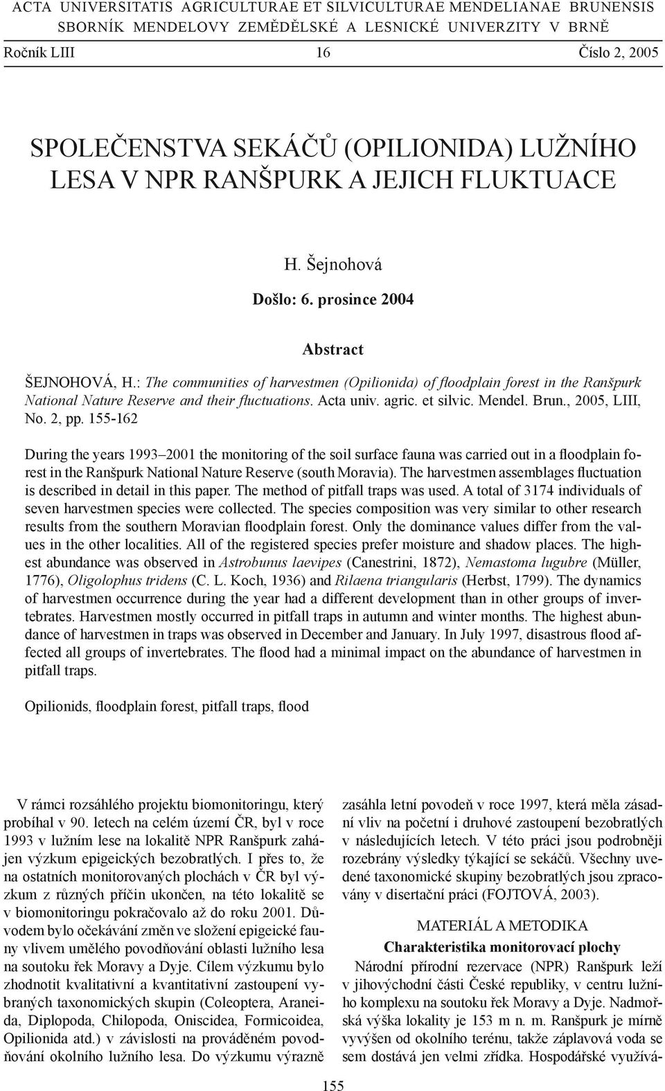 : The communities of harvestmen (Opilionida) of floodplain forest in the Ranšpurk National Nature Reserve and their fluctuations. Acta univ. agric. et silvic. Mendel. Brun., 2005, LIII, No. 2, pp.