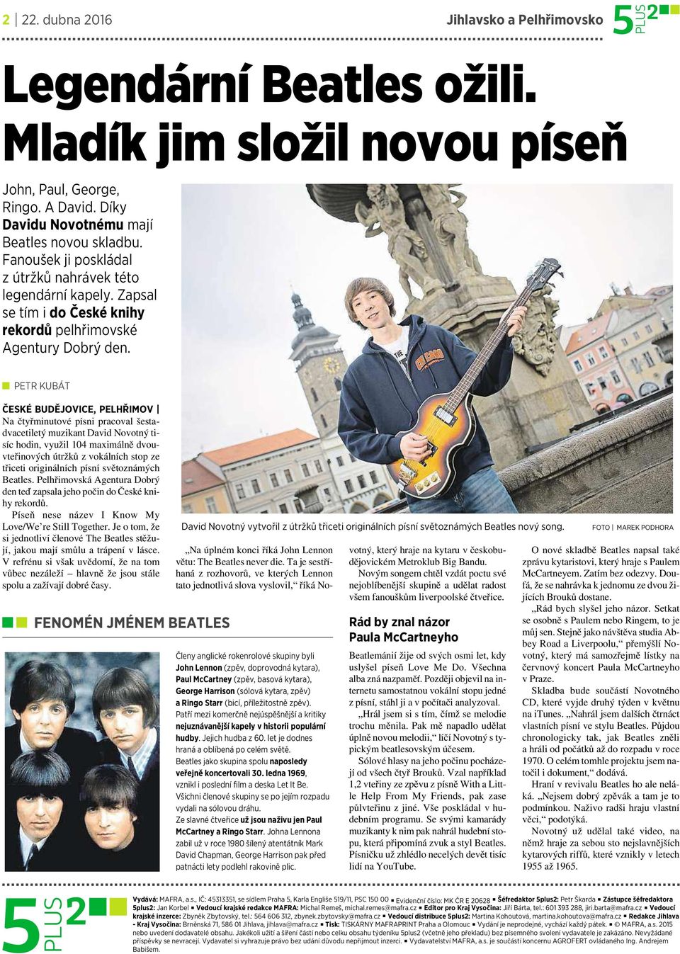 PETR KUBÁT ČESKÉ BUDĚJOVICE, PELHŘIMOV Na čtyřminutové písni pracoval šestadvacetiletý muzikant David Novotný tisíc hodin, využil 104 maximálně dvouvteřinových útržků zvokálních stop ze třiceti