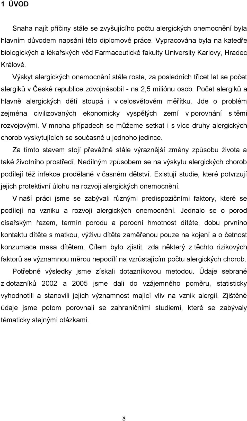 Výskyt alergických onemocnění stále roste, za posledních třicet let se počet alergiků v České republice zdvojnásobil - na 2,5 miliónu osob.