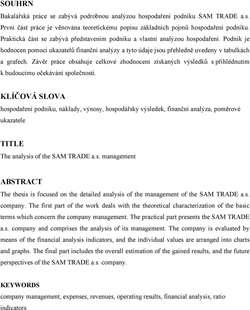 Závěr práce obsahuje celkové zhodnocení získaných výsledků s přihlédnutím k budoucímu očekávání společnosti.