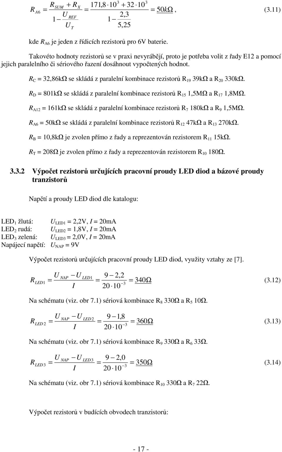 R C = 32,86kΩ se skládá z paralelní kombinace rezistorů R 19 39kΩ a R 20 330kΩ. R D = 801kΩ se skládá z paralelní kombinace rezistorů R 15 1,5MΩ a R 17 1,8MΩ.