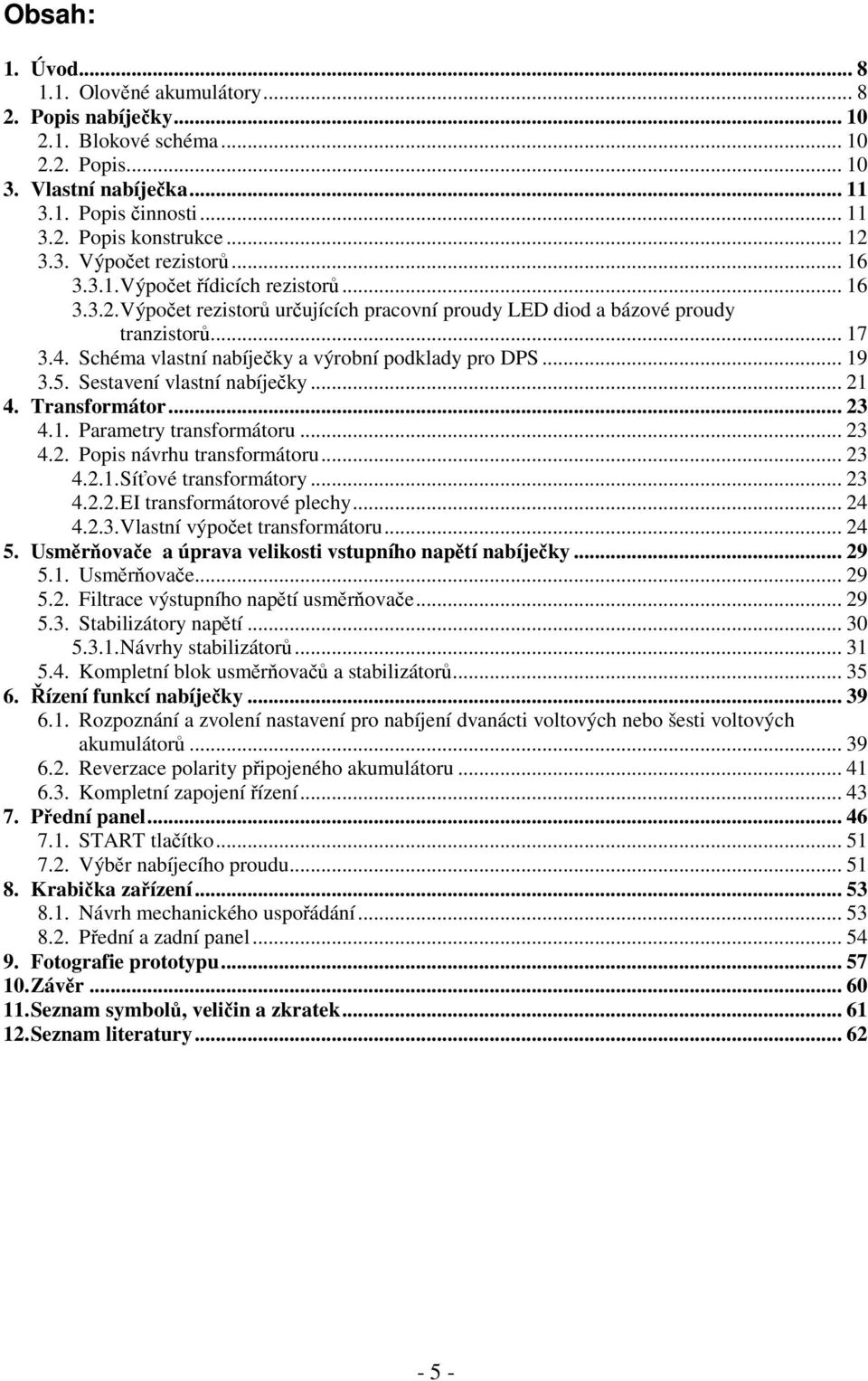 Schéma vlastní nabíječky a výrobní podklady pro DPS... 19 3.5. Sestavení vlastní nabíječky... 21 4. Transformátor... 23 4.1. Parametry transformátoru... 23 4.2. Popis návrhu transformátoru... 23 4.2.1. Síťové transformátory.