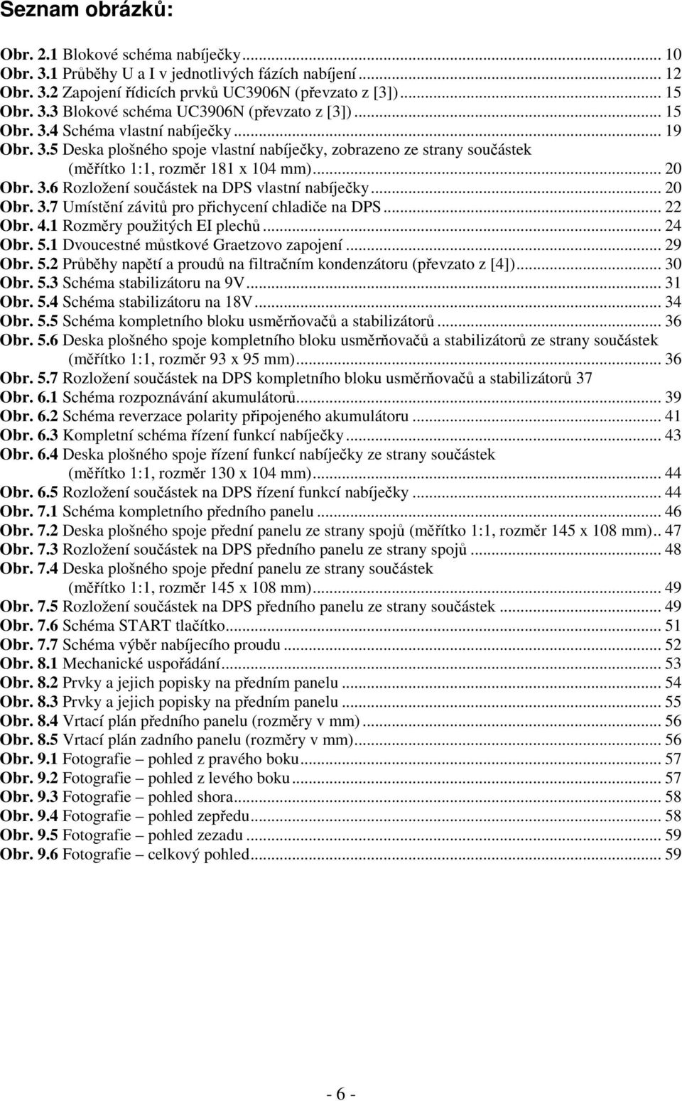 .. 20 Obr. 3.7 Umístění závitů pro přichycení chladiče na DPS... 22 Obr. 4.1 Rozměry použitých EI plechů... 24 Obr. 5.1 Dvoucestné můstkové Graetzovo zapojení... 29 Obr. 5.2 Průběhy napětí a proudů na filtračním kondenzátoru (převzato z [4]).