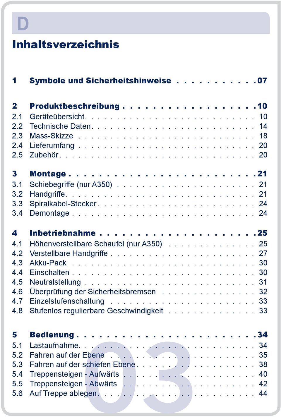 ............................. 21 3.3 Spiralkabel-Stecker......................... 24 3.4 Demontage............................. 24 4 Inbetriebnahme 25 4.1 Höhenverstellbare Schaufel (nur A350).............. 25 4.2 Verstellbare Handgriffe.