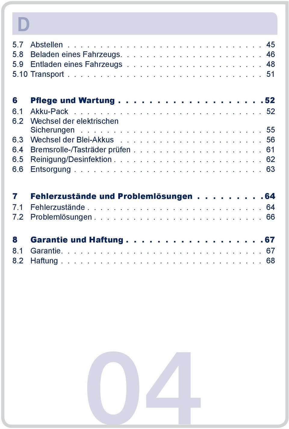 4 Bremsrolle-/Tasträder prüfen.................... 61 6.5 Reinigung/Desinfektion....................... 62 6.6 Entsorgung............................. 63 7 Fehlerzustände und Problemlösungen 64 7.