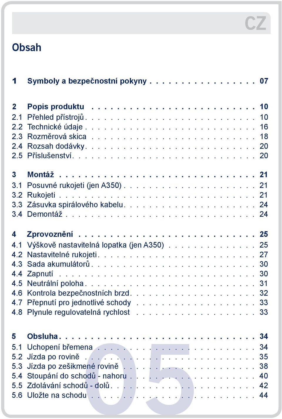 .................... 24 3.4 Demontáž.............................. 24 4 Zprovoznění 25 4.1 Výškově nastavitelná lopatka (jen A350).............. 25 4.2 Nastavitelné rukojeti......................... 27 4.