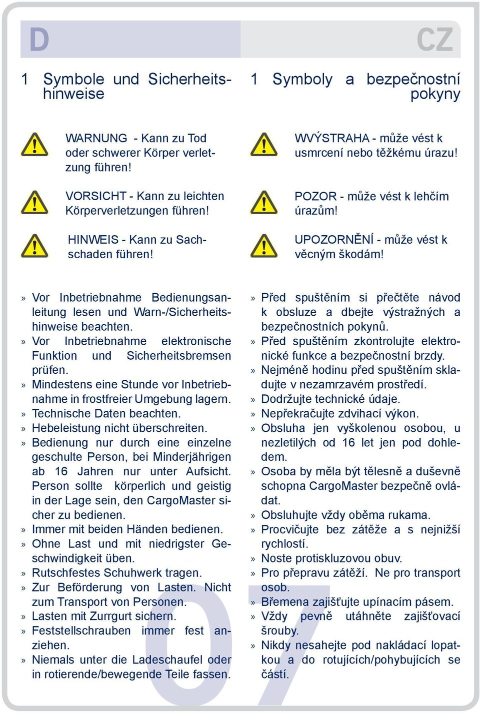 Vor Inbetriebnahme Bedienungsanleitung lesen und Warn-/Sicherheitshinweise beachten. Vor Inbetriebnahme elektronische Funktion und Sicherheitsbremsen prüfen.