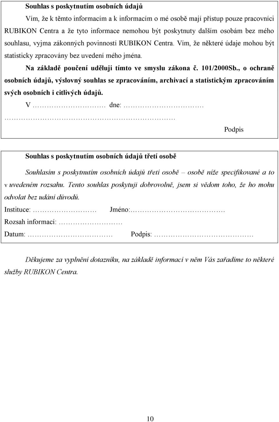 101/2000Sb., o ochraně osobních údajů, výslovný souhlas se zpracováním, archivací a statistickým zpracováním svých osobních i citlivých údajů. V. dne:.