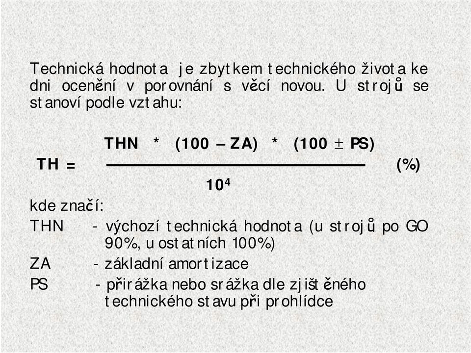 U strojů se stanoví podle vztahu: THN * (100 ZA) * (100 PS) TH = (%) 10 4 kde značí: