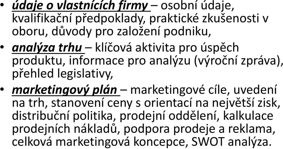 legislativy, marketingový plán marketingové cíle, uvedení na trh, stanovení ceny s orientací na největší zisk,