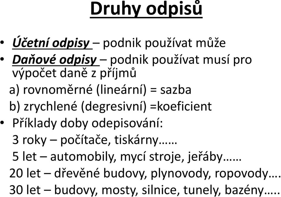 =koeficient Příklady doby odepisování: 3 roky počítače, tiskárny 5 let automobily, mycí