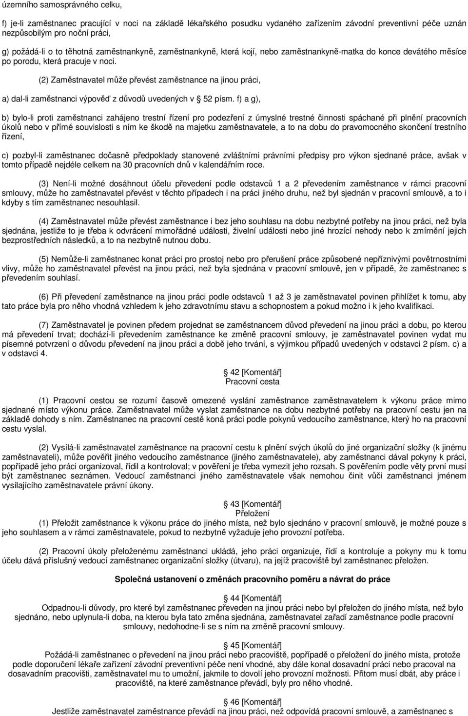 (2) Zaměstnavatel může převést zaměstnance na jinou práci, a) dal-li zaměstnanci výpověď z důvodů uvedených v 52 písm.