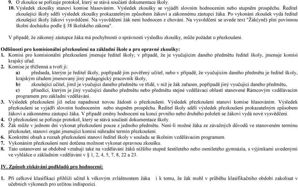 Na vysvědčení žák není hodnocen z chování. Na vysvědčení se uvede text "Žák(yně) plní povinnou školní docházku podle 38 školského zákona".