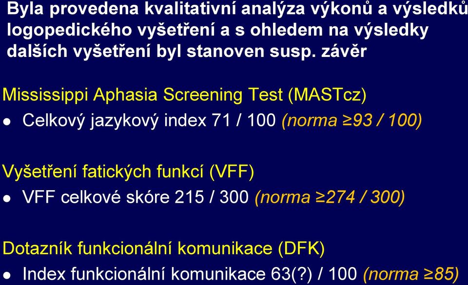 závěr Mississippi Aphasia Screening Test (MASTcz) Celkový jazykový index 71 / 100 (norma 93 / 100)