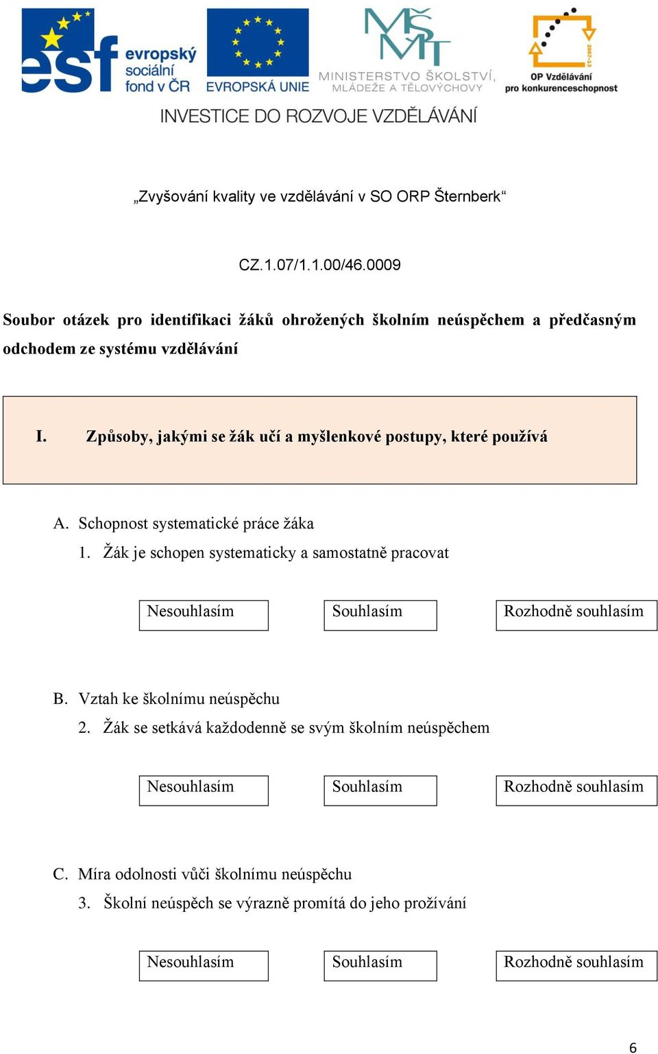 Žák je schopen systematicky a samostatně pracovat B. Vztah ke školnímu neúspěchu 2.