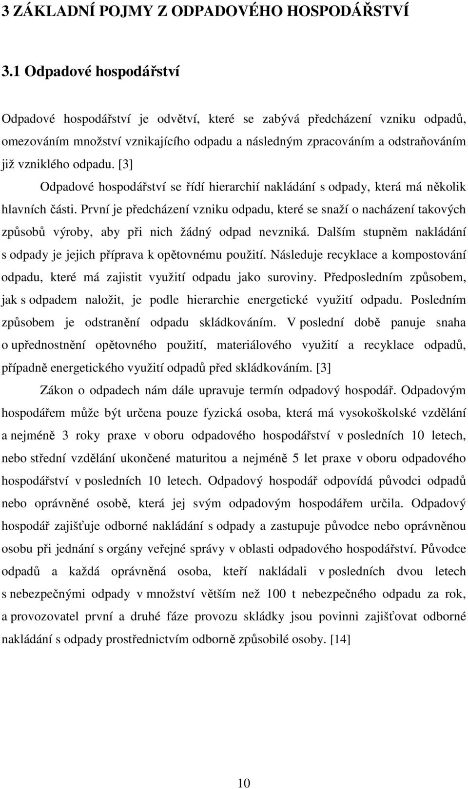 odpadu. [3] Odpadové hospodářství se řídí hierarchií nakládání s odpady, která má několik hlavních části.