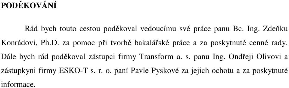 za pomoc při tvorbě bakalářské práce a za poskytnuté cenné rady.