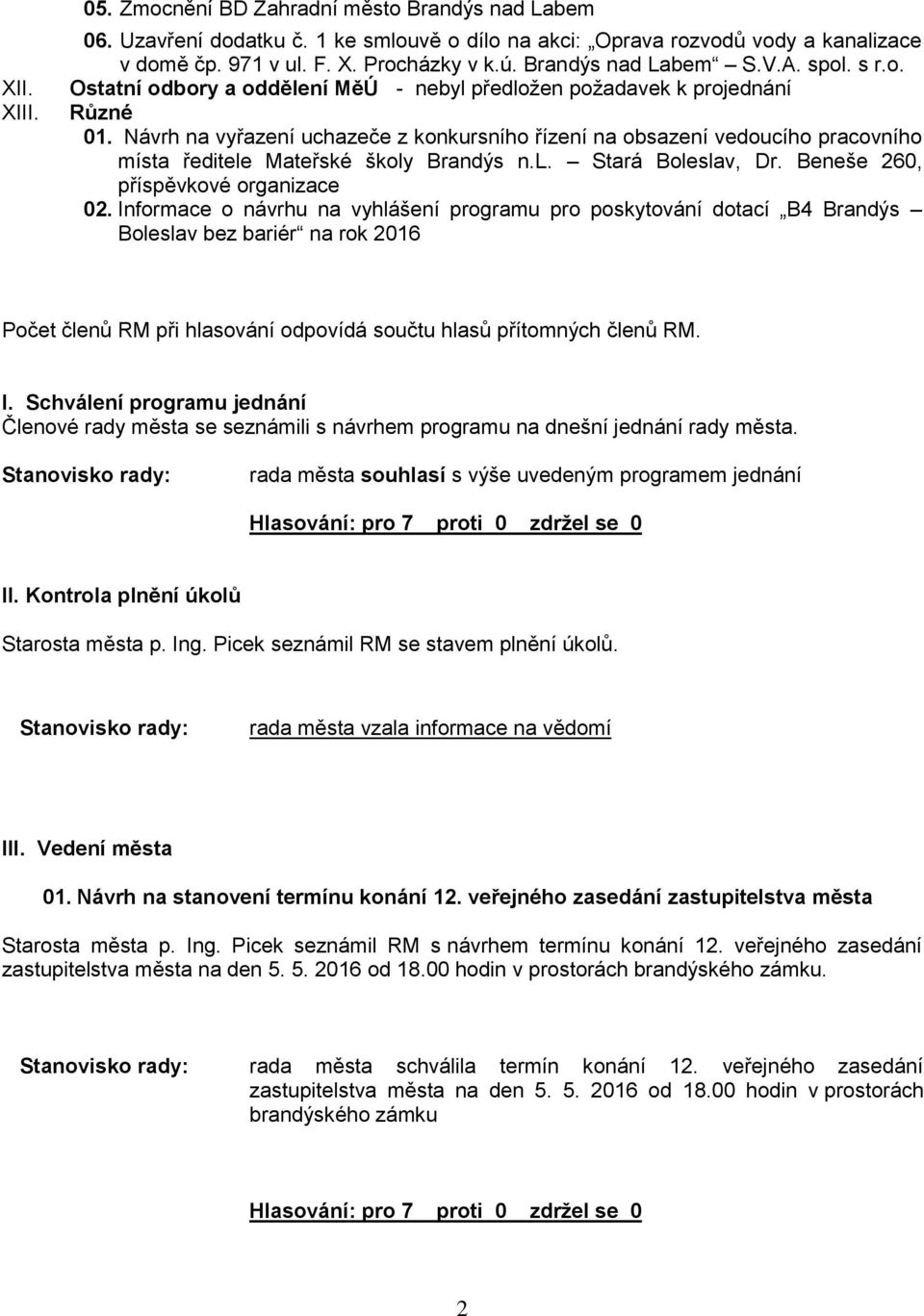 Návrh na vyřazení uchazeče z konkursního řízení na obsazení vedoucího pracovního místa ředitele Mateřské školy Brandýs n.l. Stará Boleslav, Dr. Beneše 260, příspěvkové organizace 02.