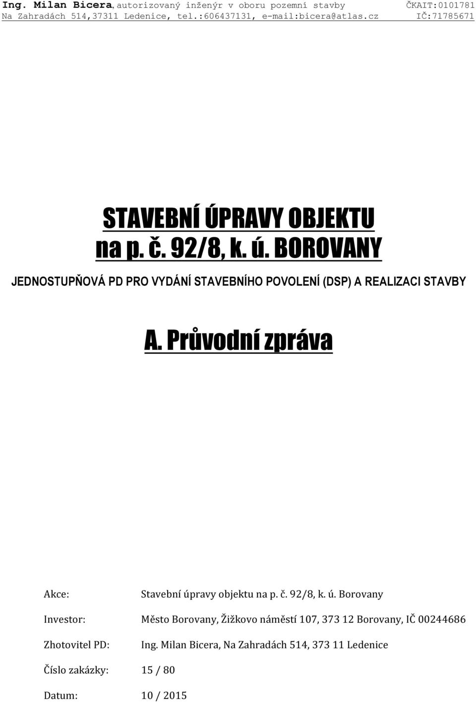 BOROVANY JEDNOSTUPŇOVÁ PD PRO VYDÁNÍ STAVEBNÍHO POVOLENÍ (DSP) A REALIZACI STAVBY A. Průvodní zpráva Akce: Stavební úpravy objektu na p.