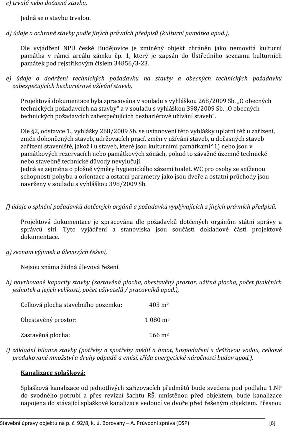 1, který je zapsán do Ústředního seznamu kulturních památek pod rejstříkovým číslem 34856/3-23.