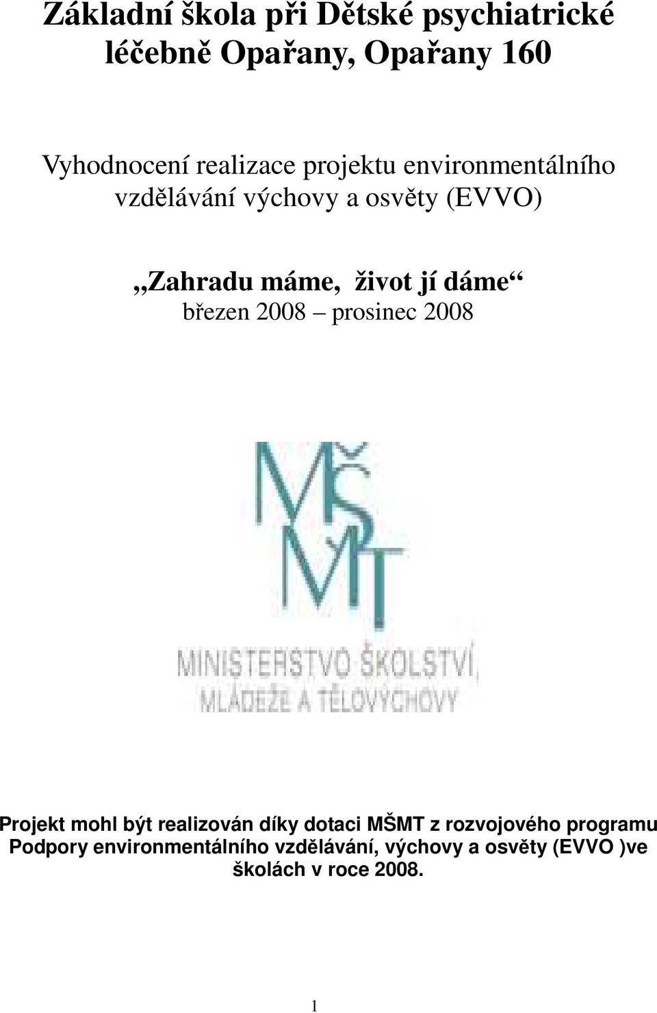 březen 2008 prosinec 2008 Projekt mohl být realizován díky dotaci MŠMT z rozvojového