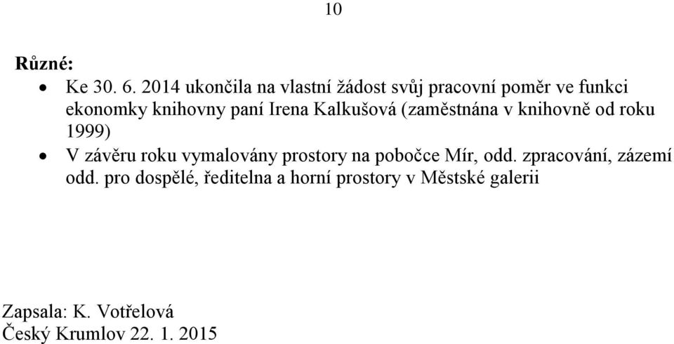 Irena Kalkušová (zaměstnána v knihovně od roku 1999) V závěru roku vymalovány