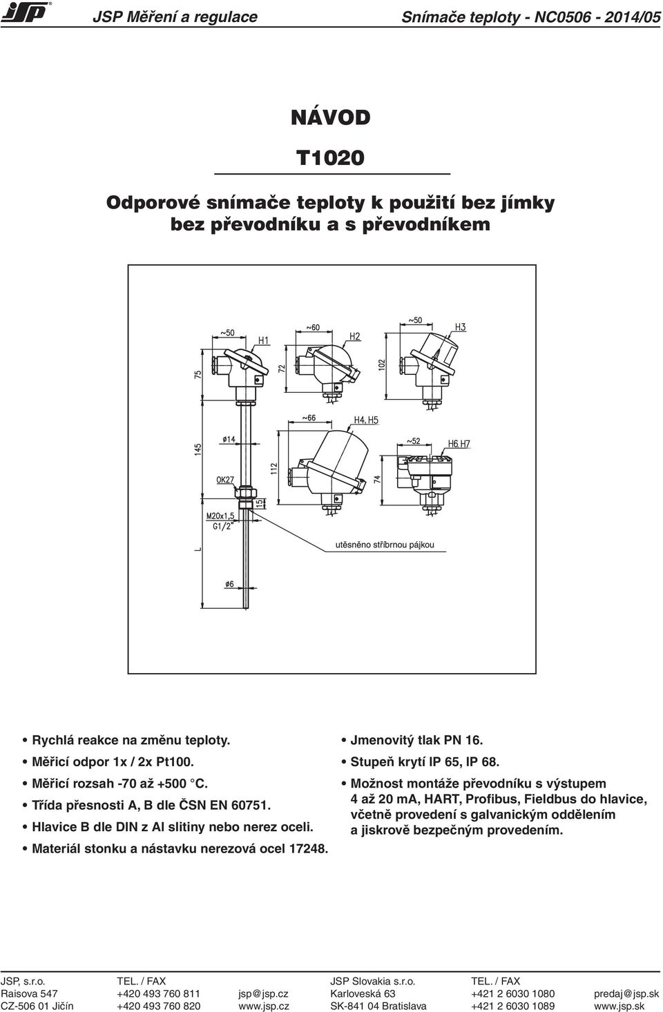 Jmenovitý tlak PN 16. Stupeň krytí IP 65, IP 68.