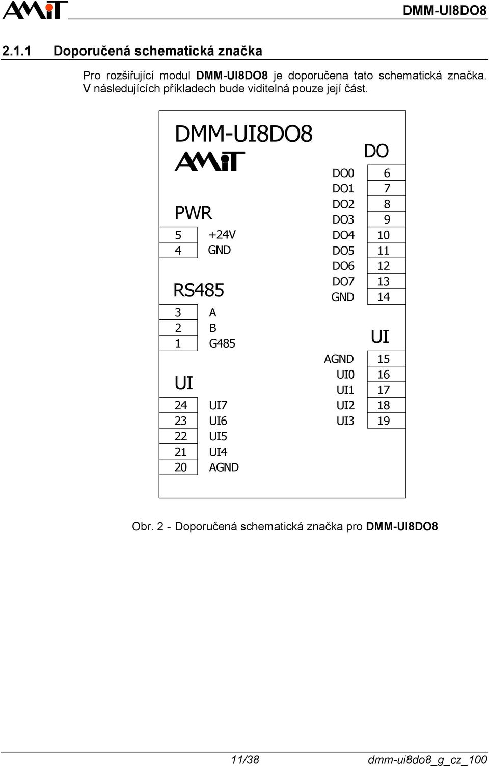 DMM-UI8DO8 PWR 5 4 +24V GND RS485 DO0 DO1 DO2 DO3 DO4 DO5 DO6 DO7 GND 3 A 2 B 1 G485 AGND UI0 UI UI1 24 UI7