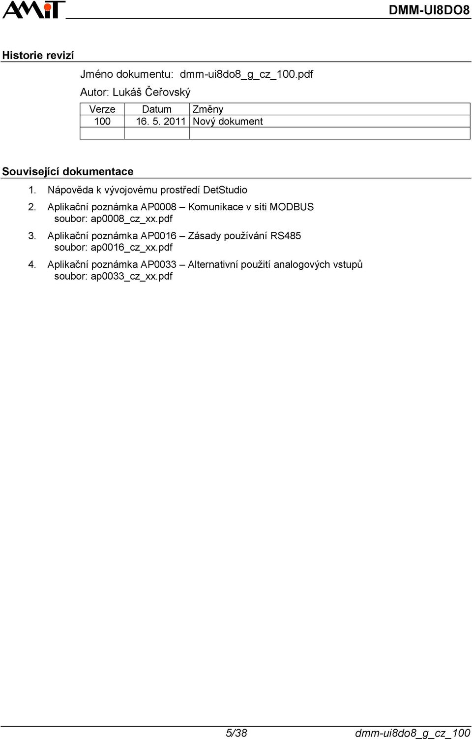 Aplikační poznámka AP0008 Komunikace v síti MODBUS soubor: ap0008_cz_xx.pdf 3.