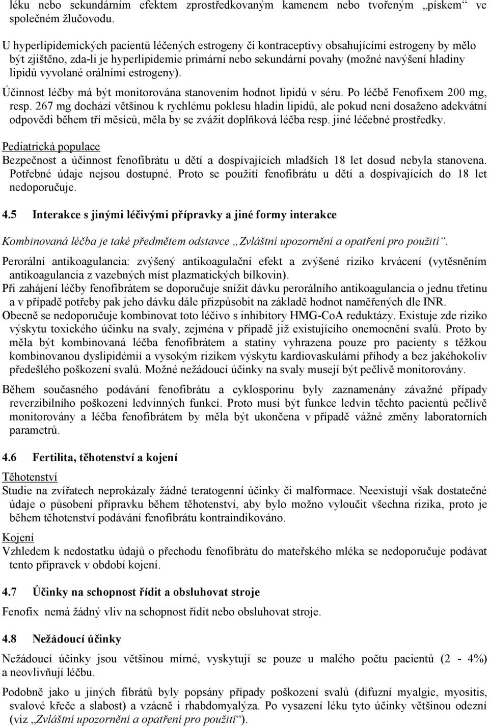 vyvolané orálními estrogeny). Účinnost léčby má být monitorována stanovením hodnot lipidů v séru. Po léčbě Fenofixem 200 mg, resp.