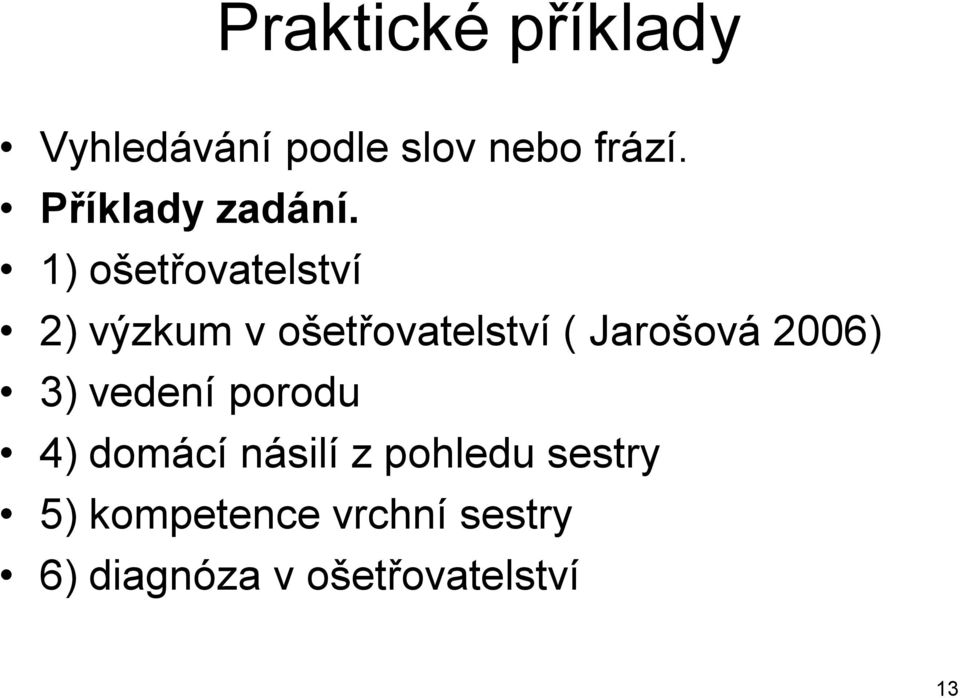 1) ošetřovatelství 2) výzkum v ošetřovatelství ( Jarošová