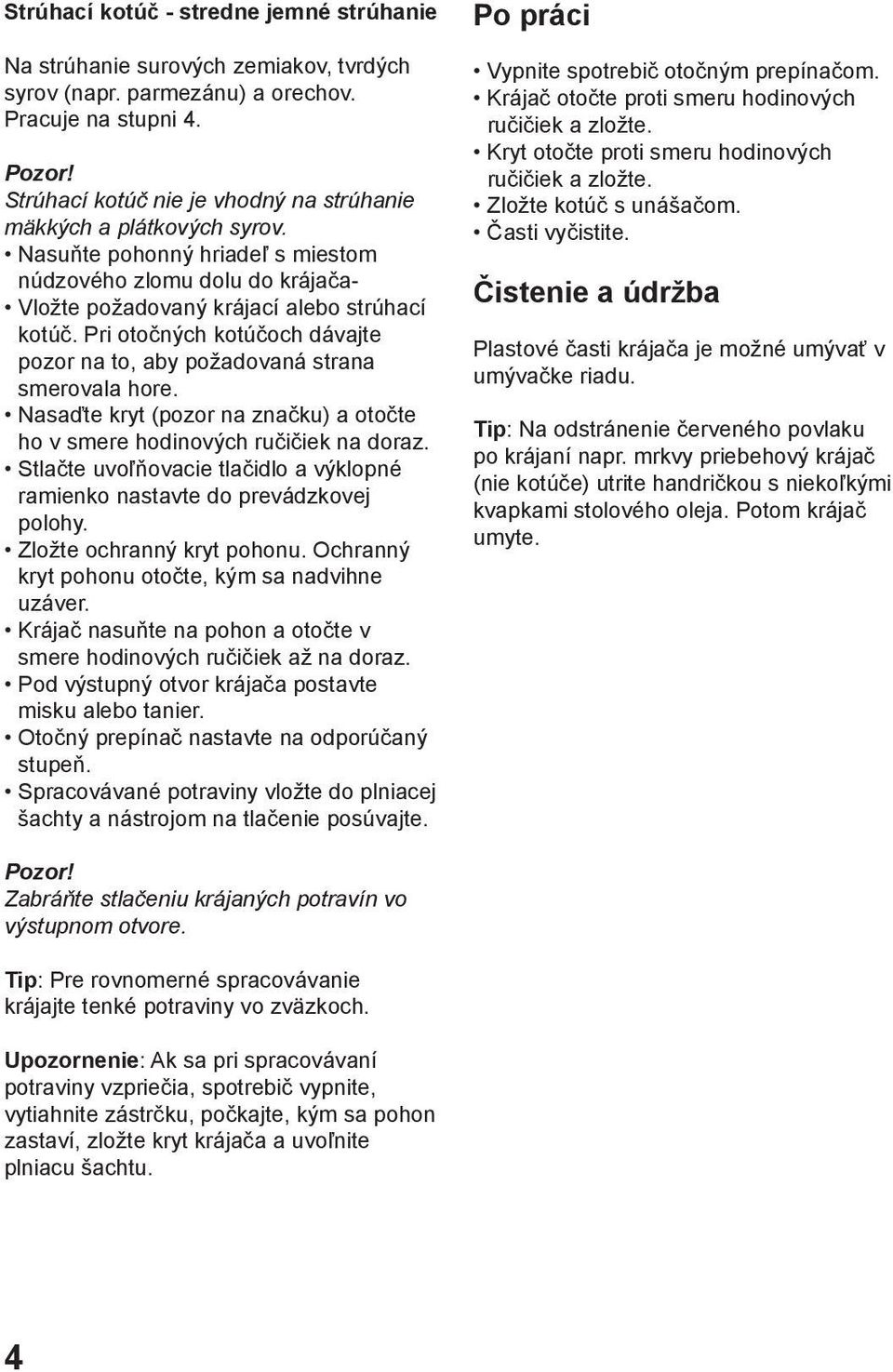 Pri otočných kotúčoch dávajte pozor na to, aby požadovaná strana smerovala hore. Nasaďte kryt (pozor na značku) a otočte ho v smere hodinových ručičiek na doraz.