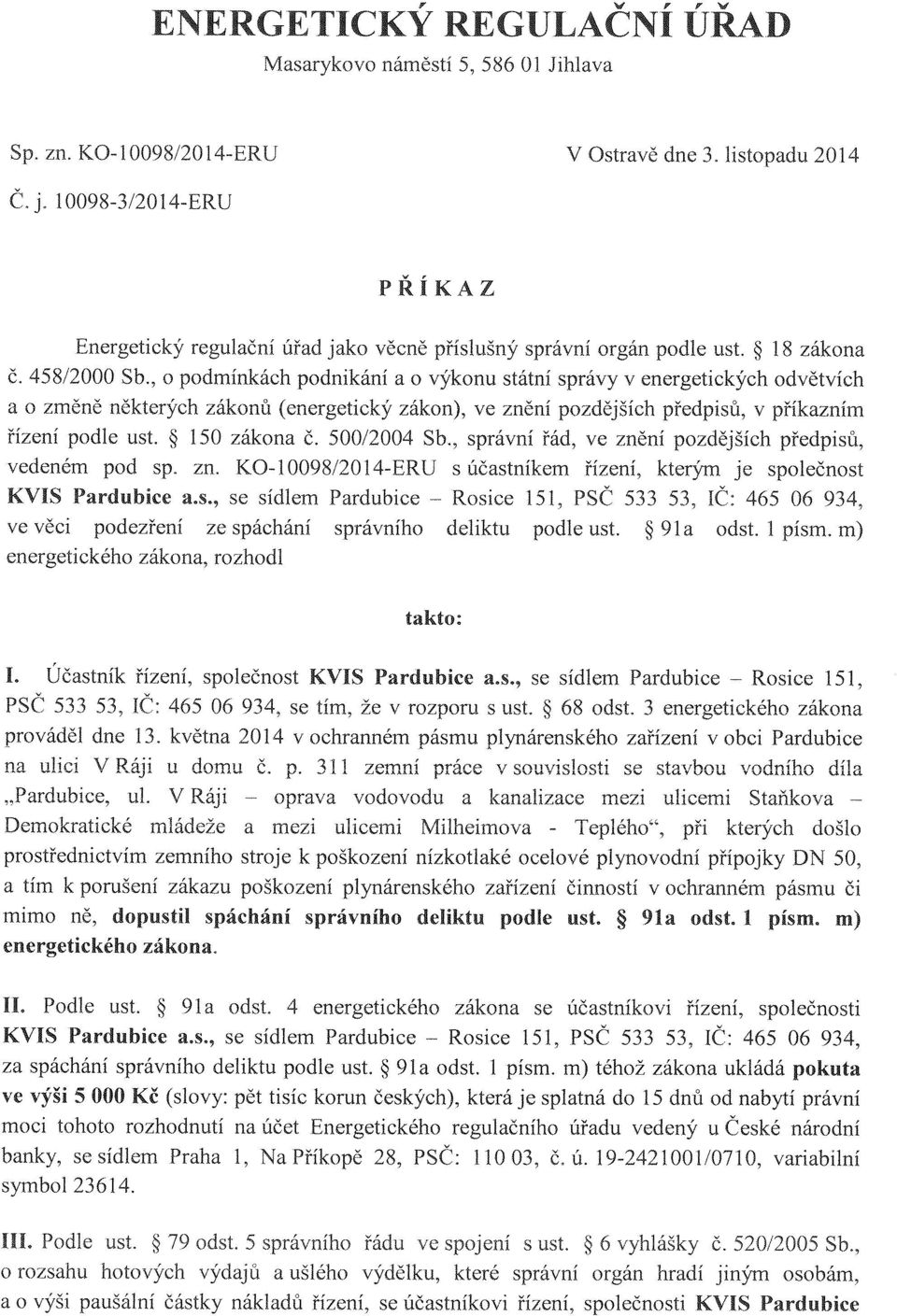 , o podmínkách podnikání a o výkonu státní správy v energetických odvětvích a o změně některých zákonů (energetický zákon), ve znění pozdějších předpisů, v příkazním řízení podle ust. 150 zákona Č.