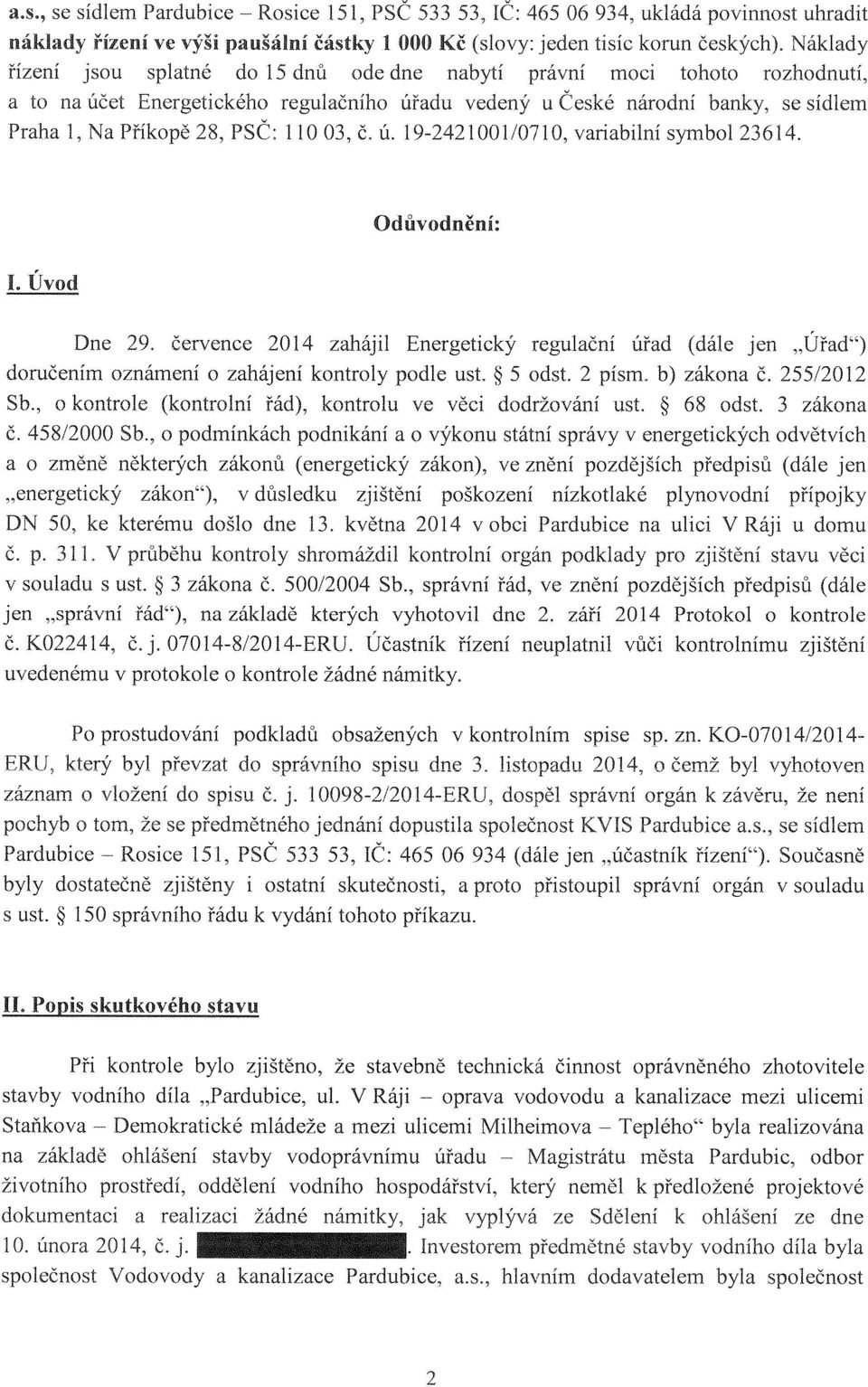 110 03, Č. Ú. 19-2421001/0710, variabilní symbol 23614. Odůvodněni: I. Úvod Dne 29.