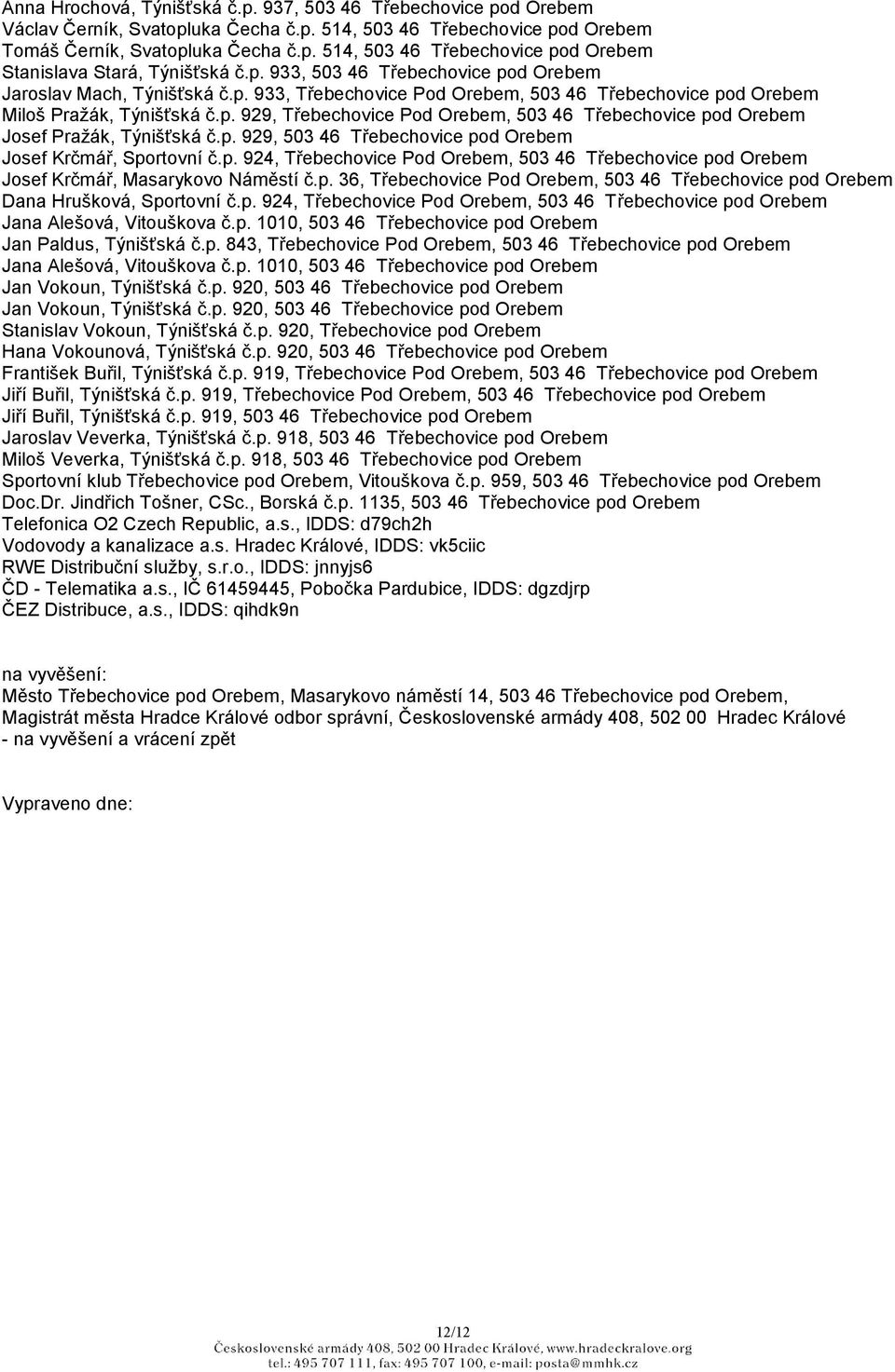 p. 929, 503 46 Třebechovice pod Orebem Josef Krčmář, Sportovní č.p. 924, Třebechovice Pod Orebem, 503 46 Třebechovice pod Orebem Josef Krčmář, Masarykovo Náměstí č.p. 36, Třebechovice Pod Orebem, 503 46 Třebechovice pod Orebem Dana Hrušková, Sportovní č.