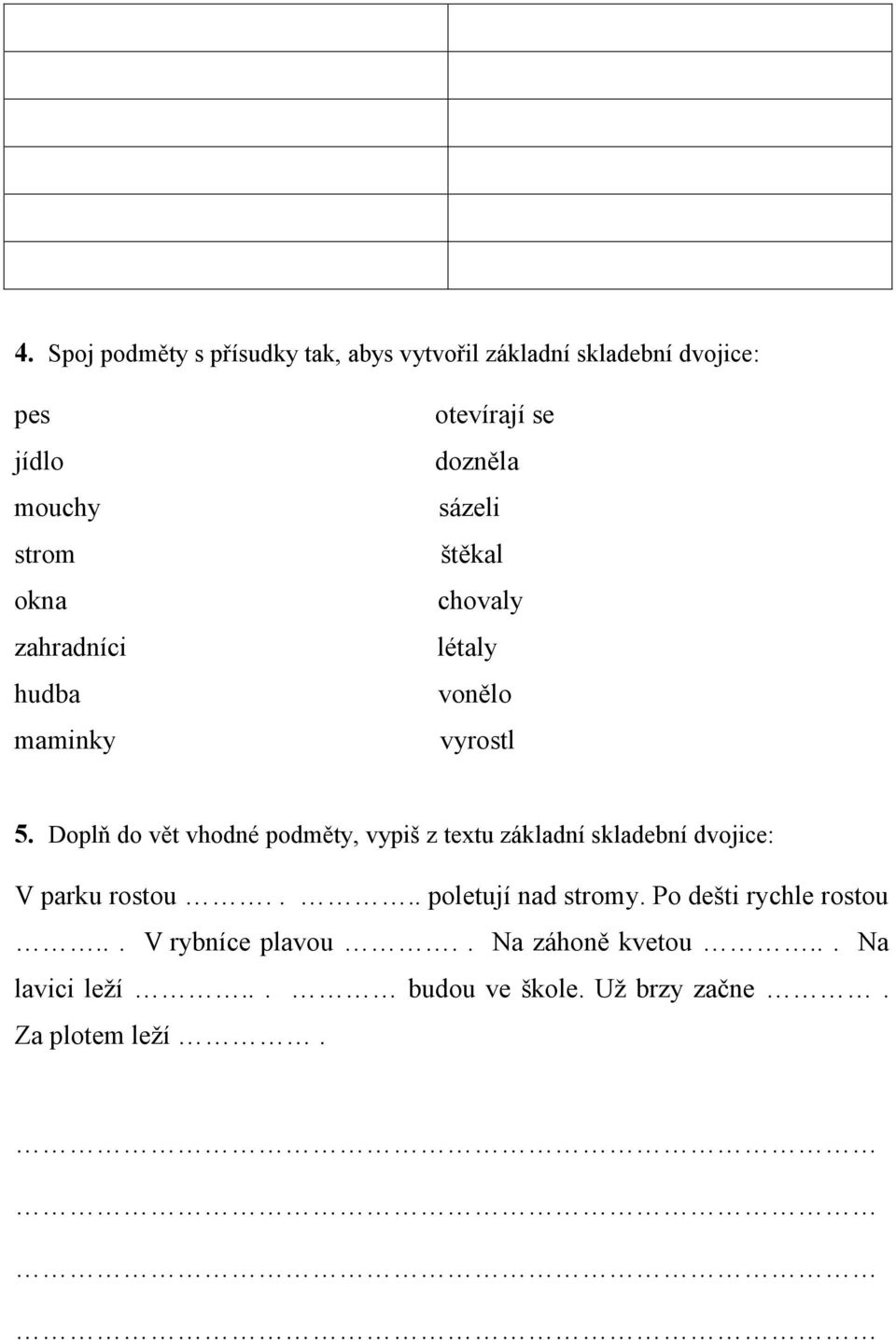 Doplň do vět vhodné podměty, vypiš z textu základní skladební dvojice: V parku rostou.... poletují nad stromy.