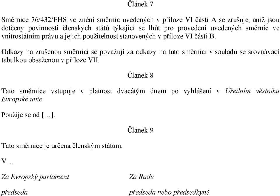 Odkazy na zrušenou směrnici se považují za odkazy na tuto směrnici v souladu se srovnávací tabulkou obsaženou v příloze VII.