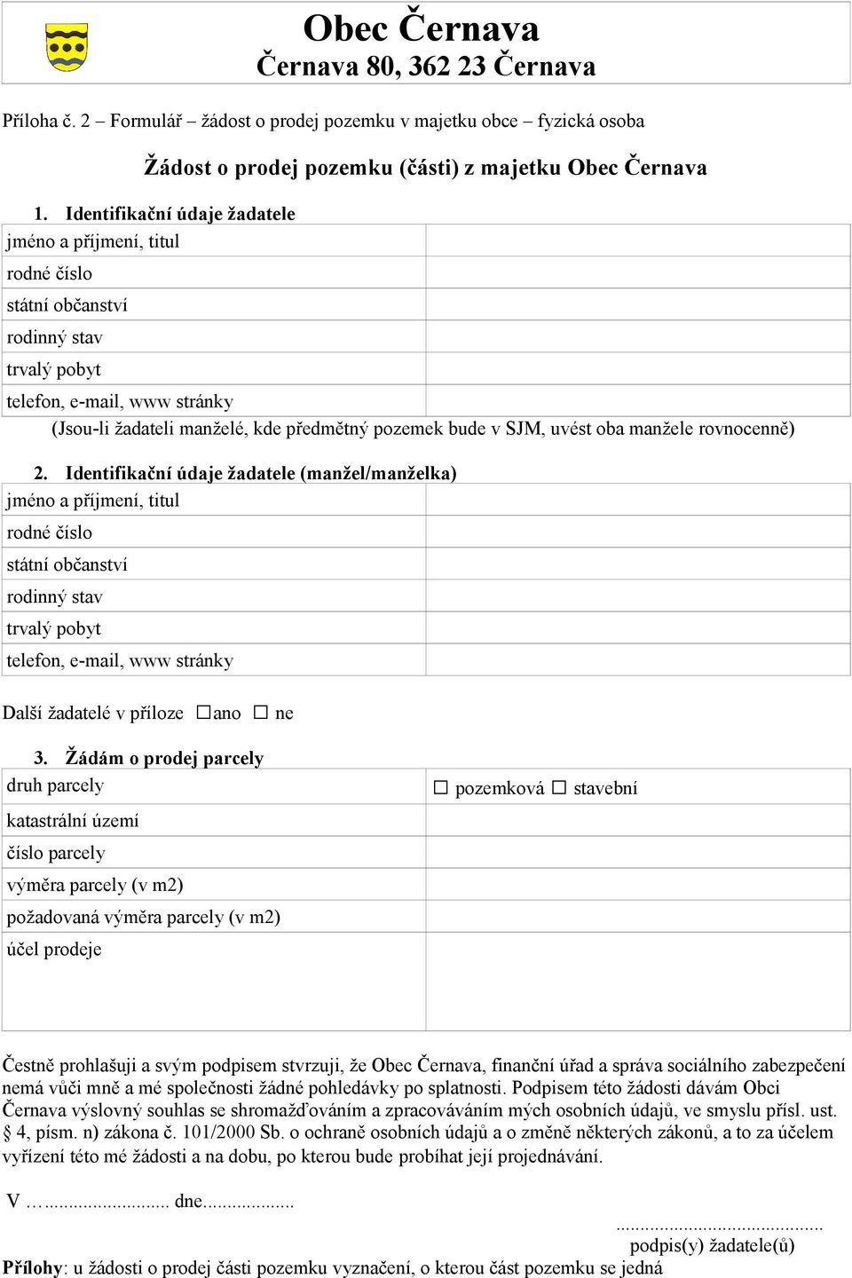 Identifikační údaje žadatele (manžel/manželka) rodné číslo státní občanství rodinný stav Další žadatelé v příloze ano ne 3.