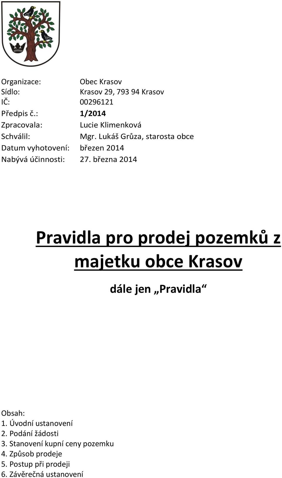 Lukáš Grůza, starosta obce Datum vyhotovení: březen 2014 Nabývá účinnosti: 27.