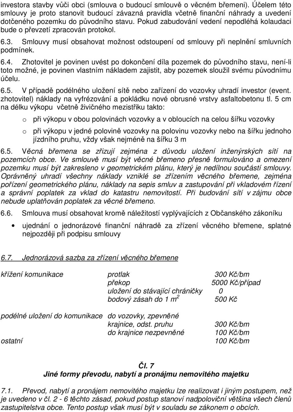 Pokud zabudování vedení nepodléhá kolaudaci bude o převzetí zpracován protokol. 6.3. Smlouvy musí obsahovat možnost odstoupení od smlouvy při neplnění smluvních podmínek. 6.4.