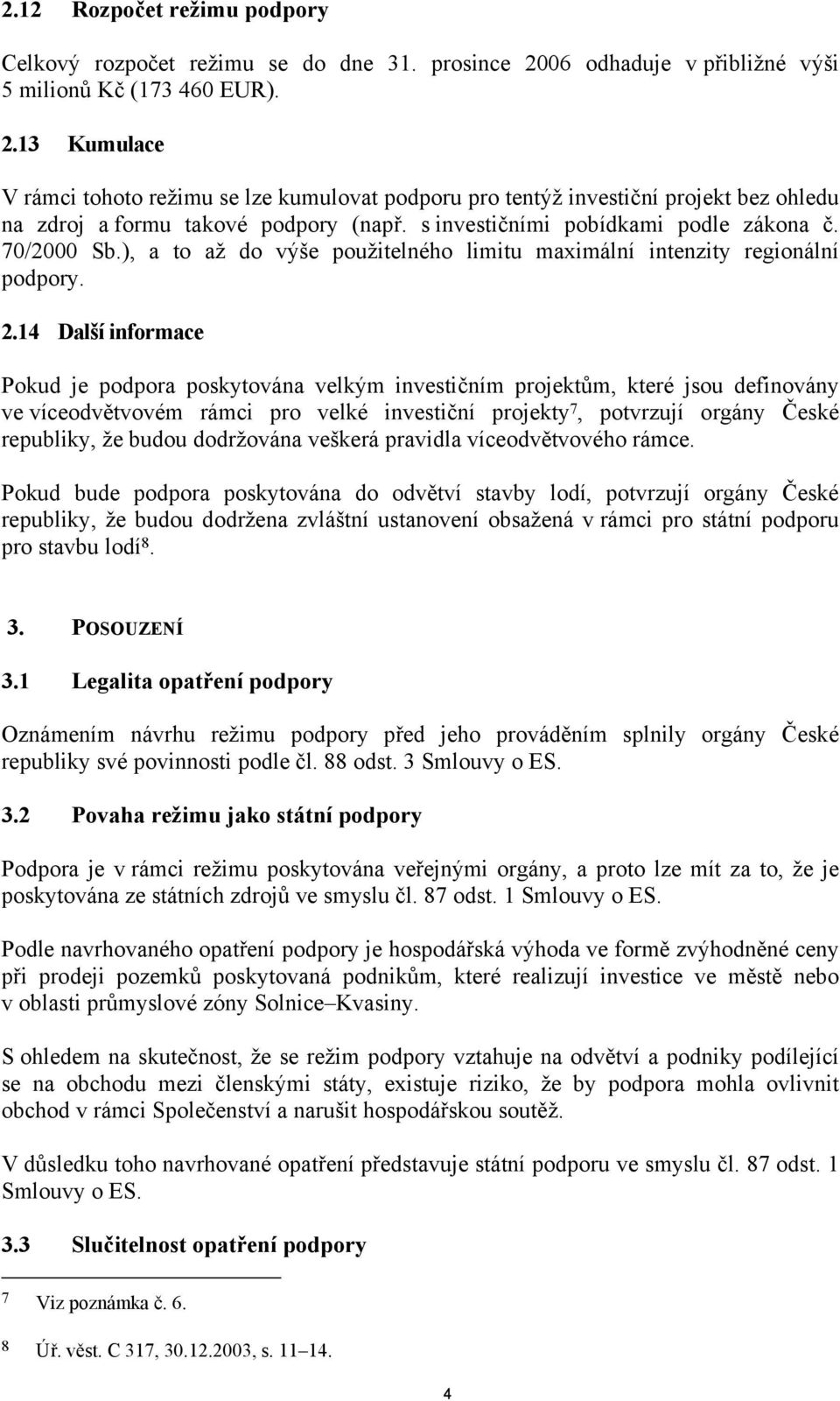 s investičními pobídkami podle zákona č. 70/2000 Sb.), a to až do výše použitelného limitu maximální intenzity regionální podpory. 2.