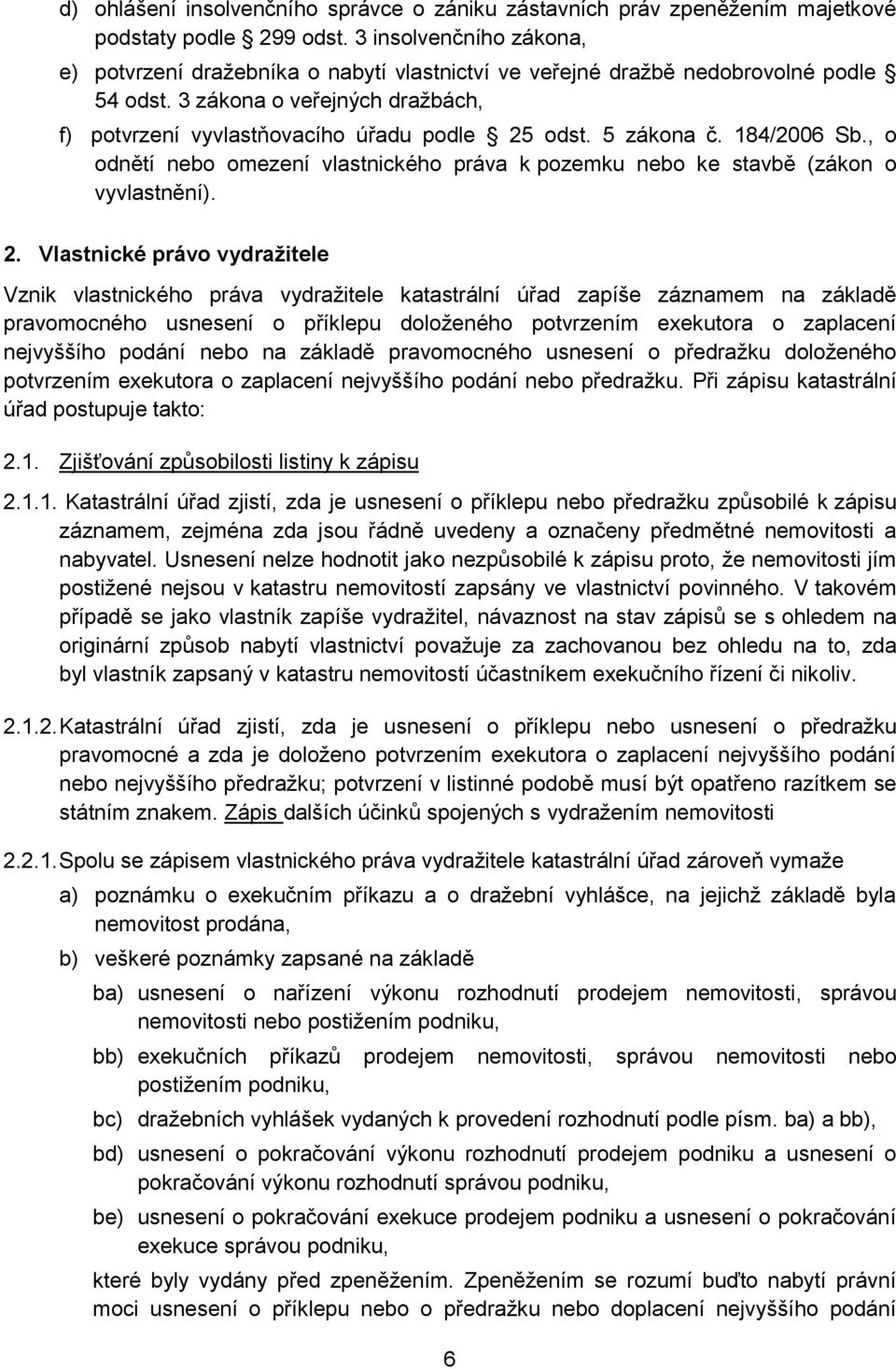 5 zákona č. 184/2006 Sb., o odnětí nebo omezení vlastnického práva k pozemku nebo ke stavbě (zákon o vyvlastnění). 2.